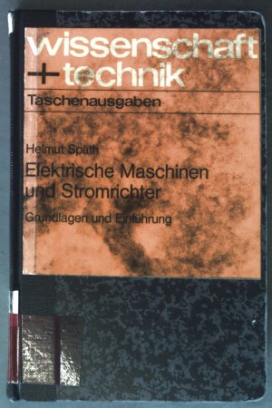 Elektrische Maschinen und Stromrichter : Grundlagen u. Einführung. Wissenschaft + Technik : Taschenausgaben