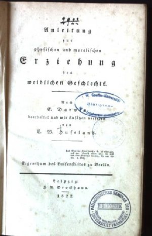 Anleitung zur physischen und moralischen Erziehung des weiblichen Geschlechts.