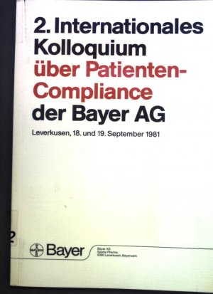 2. Internationales Kolloquium über Patienten-Compliance der Bayer AG, Leverkusen, 18. und 19. September 1981.