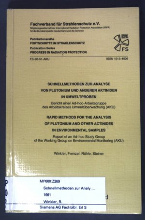 Schnellmethoden zur Analyse von Plutonium und anderen Aktiniden in Umweltproben : Bericht einer Ad-hoc-Arbeitsgruppe des Arbeitskreises Umweltüberwachung (AKU) / Rapid methods for the analysis of plutonium and other actinides in environmental samples. Publikationsreihe Fortschritte im Strahlenschutz