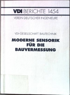 Moderne Sensorik für die Bauvermessung  : Tagung Duisburg, 3. und 4. März 1999. VDI-Gesellschaft Bautechnik / Verein Deutscher Ingenieure: VDI-Berichte ; 1454