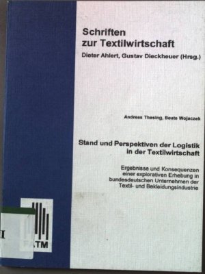 Stand und Perspektiven der Logistik in der Textilwirtschaft : Ergebnisse und Konsequenzen einer explorativen Erhebung in bundesdeutschen Unternehmen der Textil- und Bekleidungsindustrie. Schriften zur Textilwirtschaft ; Bd. 43