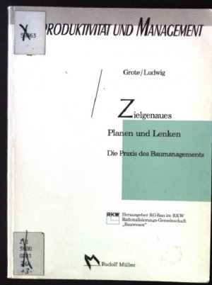 Zielgenaues Planen und Lenken : d. Praxis d. Baumanagements. Bauproduktivität und Management