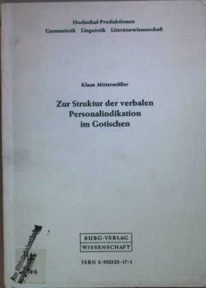 Zur Struktur der verbalen Personalindikation im Gotischen. Hochschulproduktionen Germanistik, Linguistik, Literaturwissenschaft