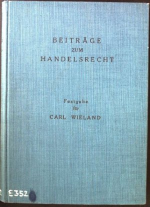 Beiträge zum Handelsrecht, Festgabe zum 70.Geburtstag von Carl Wieland