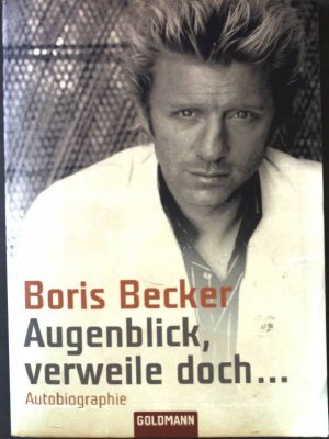 gebrauchtes Buch – Becker, Boris und Robert Lübenoff – Augenblick, verweile doch ... : Autobiographie. (Nr. 15315) Goldmann