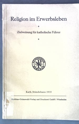 antiquarisches Buch – Religion im Erwerbsleben: Zielweisung für katholische Führer