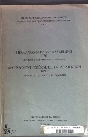 Eidgenössische Volkszählung 1930 - geprüfte Ergebnisse nach Gemeinden / Recensement Fédéral de la Population 1930 - résultats contrôlés par communes; […]