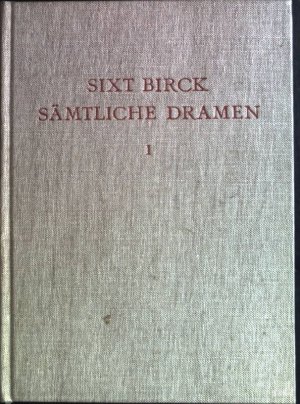 Sixt Birck: Sämtliche Dramen, erster Band. Ausgaben deutscher Literatur des 15. bis 18. Jahrhunderts.