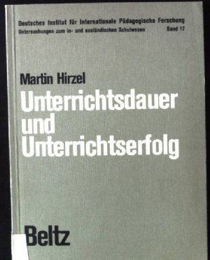 Unterrichtsdauer und Unterrichtserfolg. Untersuchungen zum in- und ausländischen Schulwesen ; Bd. 17