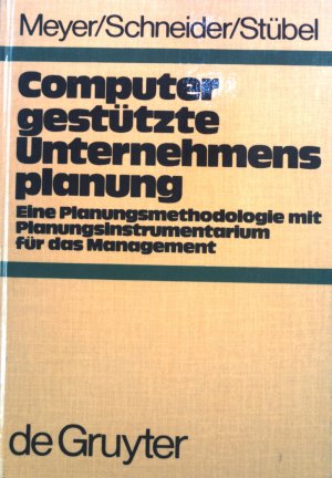 Computergestützte Unternehmensplanung: Eine Planungsmethodologie mit Planungsinstrumentarium für das Management.