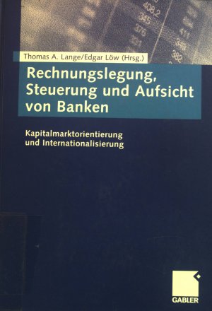 Rechnungslegung, Steuerung und Aufsicht von Banken : Kapitalmarktorientierung und Internationalisierung ; Festschrift zum 60. Geburtstag von Jürgen Krumnow […]