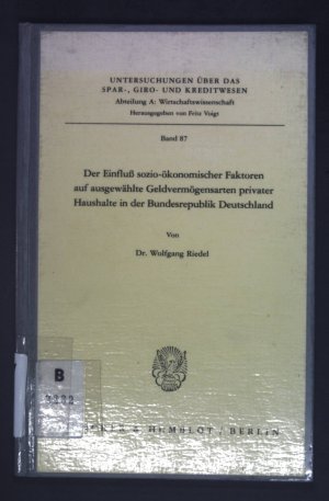 Der Einfluss sozio-ökonomischer Faktoren auf ausgewählte Geldvermögensarten privater Haushalte in der Bundesrepublik Deutschland. Untersuchungen über das Spar-, Giro- und Kreditwesen / Abteilung A / Wirtschaftswissenschaften ; Bd. 87