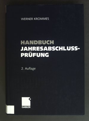 Handbuch Jahresabschlussprüfung : Ziele, Technik, Nachweise ; Wegweiser zum sicheren Prüfungsurteil.