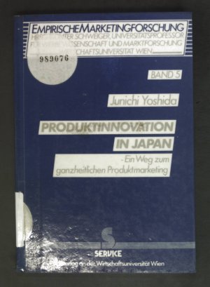 Produktinnovation in Japan : ein Weg zum ganzheitlichen Produktmarketing. Empirische Marketingforschung ; Bd. 5