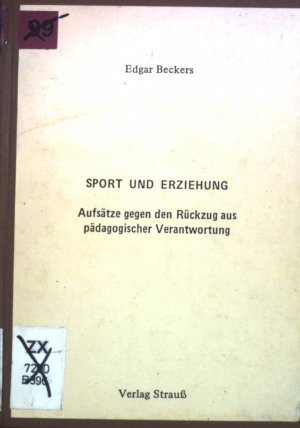 Sport und Erziehung : Aufsätze gegen d. Rückzug aus pädag. Verantwortung.