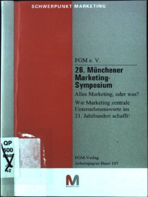 gebrauchtes Buch – Alles Marketing oder was? : wie Marketing zentrale Unternehmenswerte im 21. Jahrhundert schafft!. 26. Münchener Marketing-Symposium ; / Schriftenreihe Schwerpunkt Marketing / Arbeitspapier zur Schriftenreihe Schwerpunkt Marketing ; Bd. 107