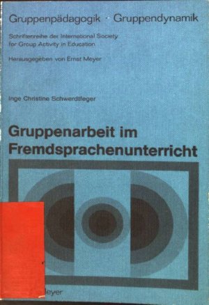 Gruppenarbeit im Fremdsprachenunterricht Gruppenpädagogik, Gruppendynamik ; 22