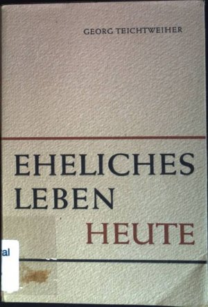 antiquarisches Buch – Georg Teichtweier – Eheliches Leben heute