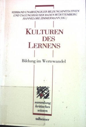 Kulturen des Lernens : Bildung im Wertewandel. Talheimer Sammlung kritisches Wissen ; Band. 14