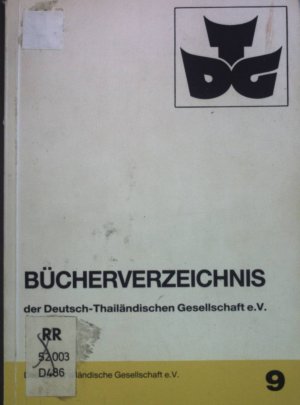 Bücherverzeichnis der Deutsch-Thailändischen Gesellschaft: Stand April. Deutsch-Thailändische Gesellschaft: Deutsch-Thailändische Gesellschaft e.V. ; 9