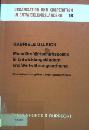 Monetäre Wirtschaftspolitik in Entwicklungsländern und Weltwährungsordnung : e. Unters. über Länder Schwarzafrikas. Organisation und Kooperation in Entwicklungsländern […]