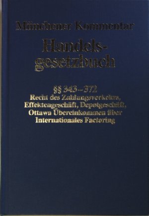 Münchener Kommentar zum Handelsgesetzbuch: BAND 5: Viertes Buch - Handelsgeschäfte, erster Abschnitt - allgemeine Vorschriften : §§ 343 - 372, Recht des […]