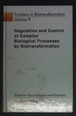 gebrauchtes Buch – Ruckpaul, Klaus and Horst Rein – Regulation and Control of Complex Biological Processes by Biotransformation. Frontiers in Biotransformation, Band 9.