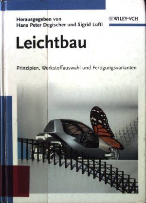 Leichtbau : Prinzipien, Werkstoffauswahl und Fertigungsvarianten.