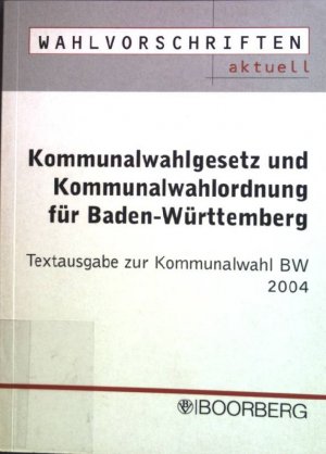 Kommunalwahlgesetz, Kommunalwahlordnung und VO über die gleichzeitige Durchführung der Kommunalwahlen mit der Europawahl (GlWVO) für Baden-Württemberg : Textausgabe mit Stichwortverzeichnis. Wahlvorschriften aktuell