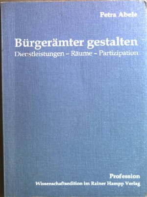 Bürgerämter gestalten : Dienstleistungen - Räume - Partizipation. Profession ; Folge 12