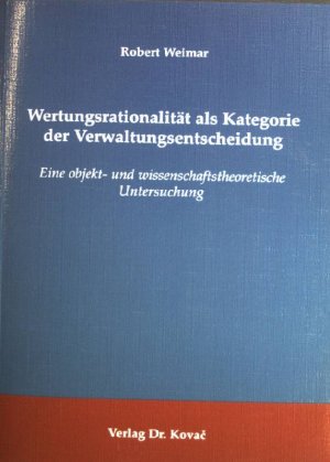 Wertungsrationalität als Kategorie der Verwaltungsentscheidung : eine objekt- und wissenschaftstheoretische Untersuchung. Schriftenreihe Schriften zur […]