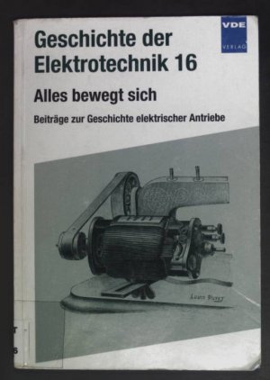 gebrauchtes Buch – Jäger, Kurt, Frank Dittmann und Hans-Dieter Stölting – Alles bewegt sich : Beiträge zur Geschichte elektrischer Antriebe. Geschichte der Elektrotechnik ; 16.