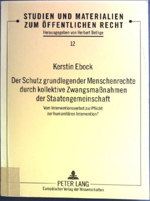 Der Schutz grundlegender Menschenrechte durch kollektive Zwangsmaßnahmen der Staatengemeinschaft : vom Interventionsverbot zur Pflicht zur humanitären […]