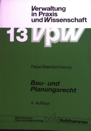 Bau- und Planungsrecht : Raumordnungs- und Bauplanungsrecht, städtebauliche Sanierung und Entwicklung, Bauordnungsrecht. Schriftenreihe Verwaltung in Praxis und Wissenschaft ; Bd. 13