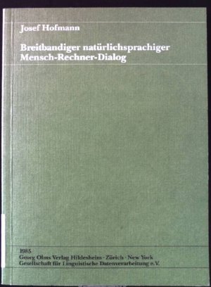 Breitbandiger natürlichsprachiger Mensch-Rechner-Dialog : Skizze e. Verarbeitungsmodells am Beispiel d. Thematisierung. Linguistische Datenverarbeitung ; Bd. 2