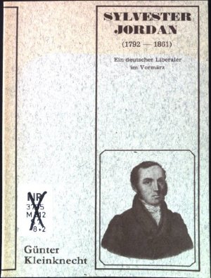 gebrauchtes Buch – Günter Kleinknecht – Sylvester Jordan (1792 - 1861) ; ein deutscher Liberaler im Vormärz. Marburger Stadtschriften zur Geschichte und Kultur ; Bd. 8