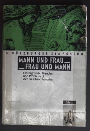 Mann und Frau - Frau und Mann : Hintergründe, Ursachen und Problematik der Geschlechterrollen. Fünftes Würzburger Symposium der Universität Würzburg.