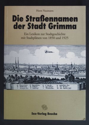 gebrauchtes Buch – Horst Naumann – Die Straßennamen der Stadt Grimma : ein Lexikon zur Stadtgeschichte mit Stadtplänen von 1850 und 1925.