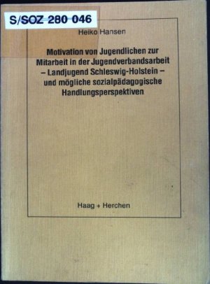 Motivation von Jugendlichen zur Mitarbeit in der Jugendverbandsarbeit - Landjugend Schleswig-Holstein - und mögliche sozialpädagogische Handlungsperspektiven.