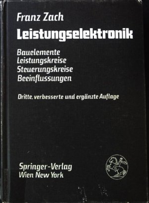 Leistungselektronik : Bauelemente, Leistungskreise, Steuerungskreise, Beeinflussungen.