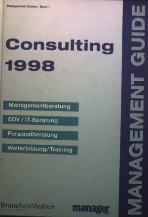 Consulting Guide 1998. Profile und Daten deutscher Unternehmensberater. Management Guides 1998, Band 1