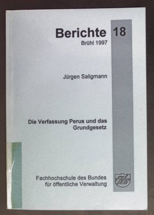 Die Verfassung Perus und das Grundgesetz : ein Vergleich. Fachhochschule des Bundes für Öffentliche Verwaltung: Berichte ; 18.