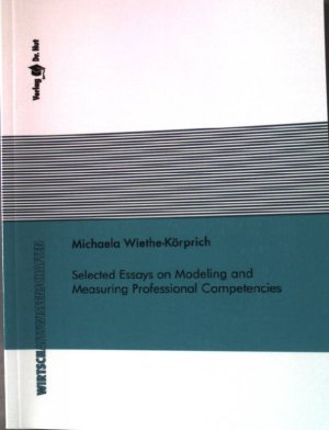 Selected Essays on Modeling and Measuring Professional Competencies. Wirtschaftswissenschaften