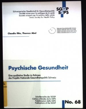 Psychische Gesundheit : eine qualitative Studie im Rahmen des Projekts Nationale Gesundheitspolitik Schweiz. Schriftenreihe der SGGP ; No. 68