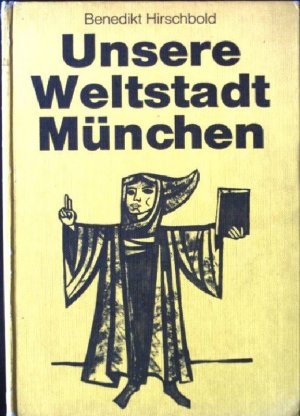 Unsere Weltstadt München : Das Werden u. Leben e. dt. Millionenstadt.