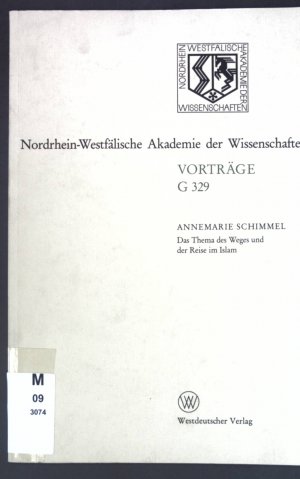 Das Thema des Weges und der Reise im Islam. Nordrhein-Westfälische Akademie der Wissenschaften: Vorträge / G / Geisteswissenschaften ; G 329