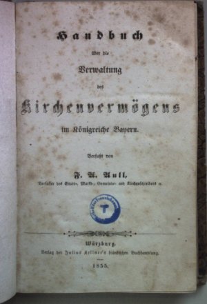 Handbuch über die Verwaltung des Kirchenvermögens im Königreiche Bayern.