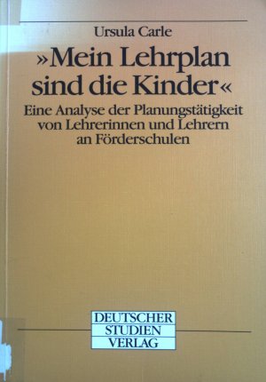 "Mein Lehrplan sind die Kinder" : eine Analyse der Planungstätigkeit von Lehrerinnen und Lehrern an Förderschulen.