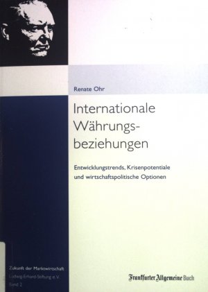 gebrauchtes Buch – Renate Ohr – Internationale Währungsbeziehungen: Entwicklungstrends, Krisenpotentiale und wirtschaftspolitische Optionen. Zukunft der Marktwirtschaft, Bd. 2